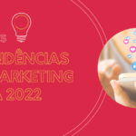 5 Tendências de Marketing para 2022