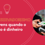O conservadorismo dos jovens quando o assunto é dinheiro