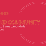 Brand Community: seu público é uma comunidade em potencial