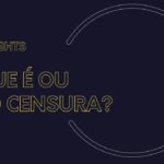 O que é ou não censura?