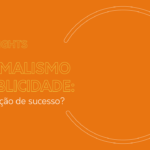Minimalismo e publicidade: combinação de sucesso?