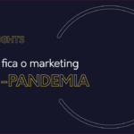 Como fica o marketing pós-pandemia