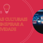5 dicas culturais para inspirar a criatividade