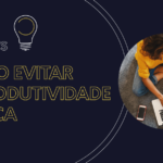 Como evitar a produtividade tóxica