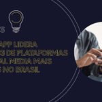 WhatsApp lidera ranking de plataformas de Social Media mais usadas no Brasil