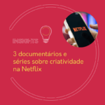 3 documentários e séries sobre criatividade na Netflix
