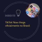 TikTok Now chega oficialmente no Brasil