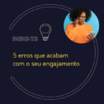 5 erros que acabam com o seu engajamento
