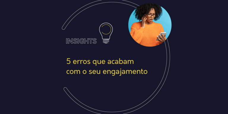 5 erros que acabam com o seu engajamento | Insight io!