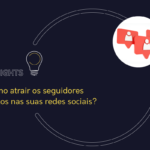 Como atrair os seguidores certos nas suas redes sociais?
