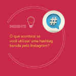 O que acontece se você utilizar uma hashtag banida pelo Instagram?