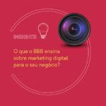 O que o BBB ensina sobre marketing digital para o seu negócio?