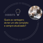 Quais as vantagens de ter um site completo e sempre atualizado?