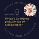 Por que a sua empresa precisa investir em Endomarketing?