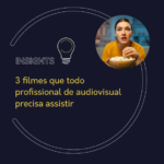 3 filmes que todo profissional de audiovisual precisa assistir