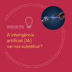 A inteligência artificial (IA) vai nos substituir?