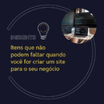 Itens que não podem faltar quando você for criar um site para o seu negócio