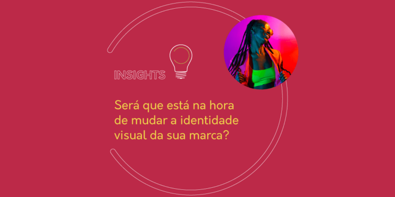 Será que está na hora de mudar a identidade visual da sua marca?