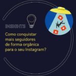 Como conquistar mais seguidores de forma orgânica para o seu Instagram?