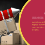 Aposte na entrega rápida e aumente as suas vendas no final do ano