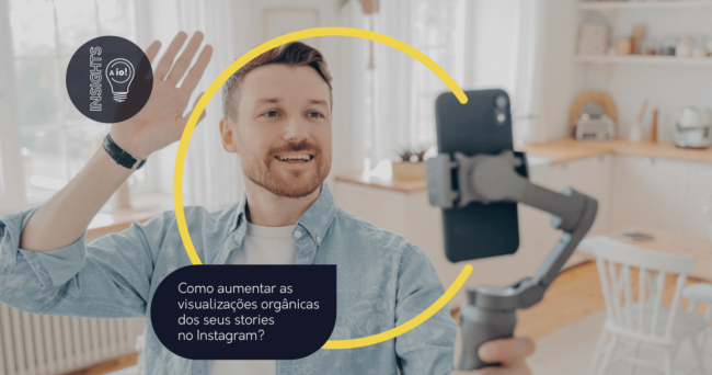 Como aumentar as visualizações orgânicas dos seus stories no Instagram?