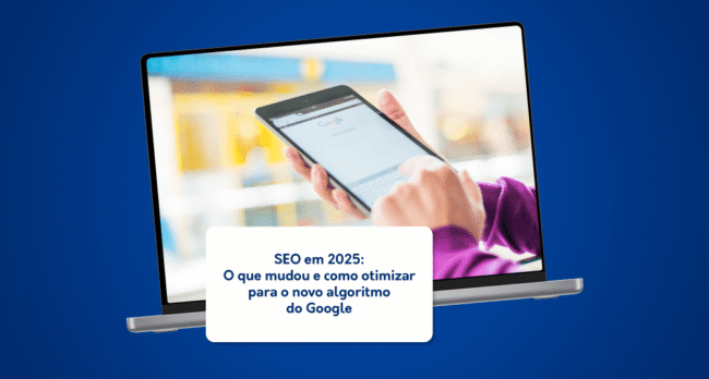 SEO em 2025 O que mudou e como otimizar para o novo algoritmo do Google