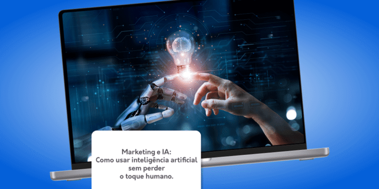 Marketing e IA: como usar inteligência artificial sem perder o toque humano