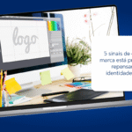 5 sinais de que sua marca está precisando repensar sua identidade visual