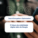 Search Everywhere Optimization: o futuro da visibilidade digital além do Google