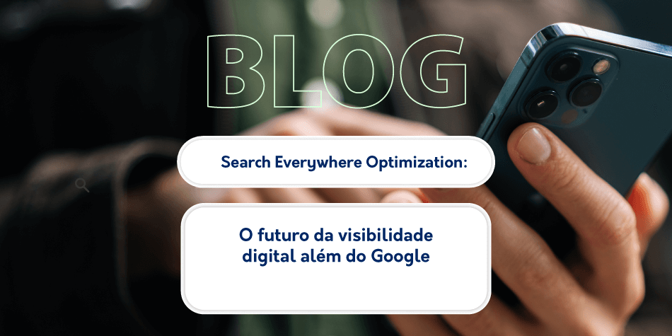 Search Everywhere Optimization: o futuro da visibilidade digital além do Google
