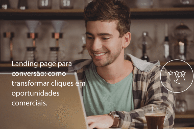 Landing page para conversão: como transformar cliques em oportunidades comerciais