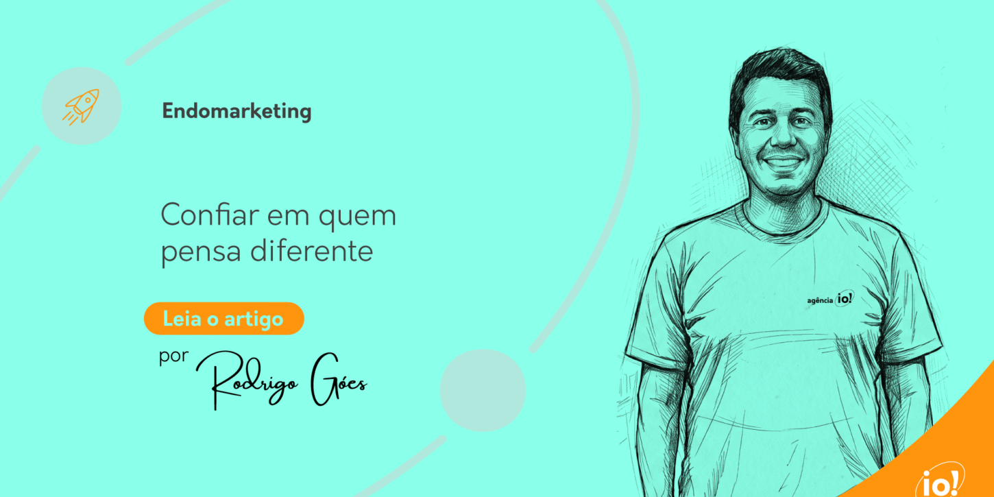 Confiar em quem pensa diferente Agência io! por Rodrigo Goes