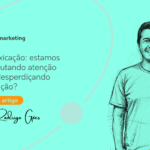 Infoxicação: estamos disputando atenção ou desperdiçando atenção?