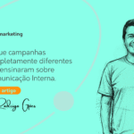 O que campanhas completamente diferentes nos ensinaram sobre Comunicação Interna