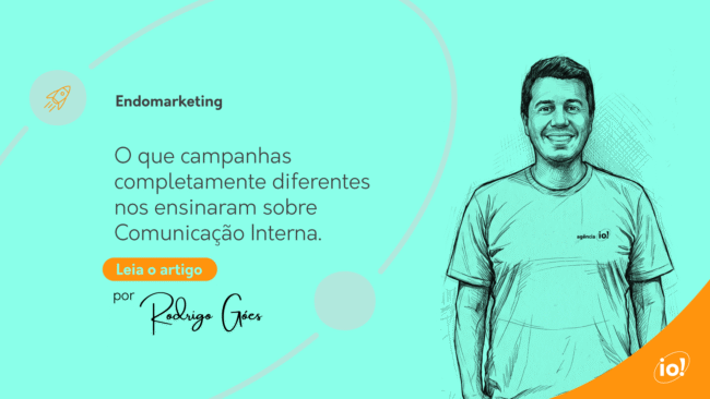O que campanhas completamente diferentes nos ensinaram sobre Comunicação Interna