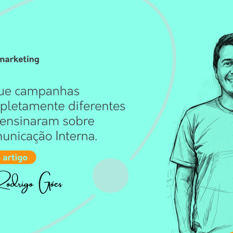 O que campanhas completamente diferentes nos ensinaram sobre Comunicação Interna
