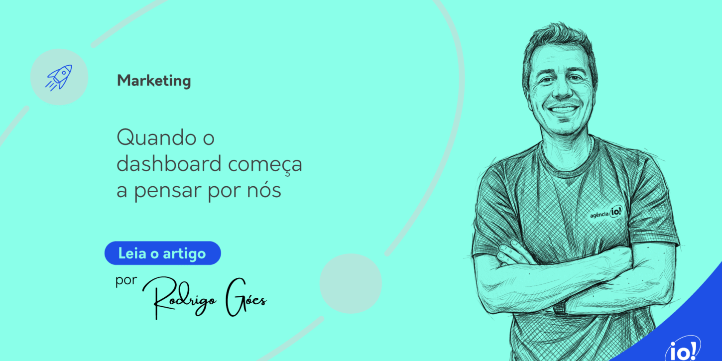 Quando o dashboard começa a pensar por nós Agência io!